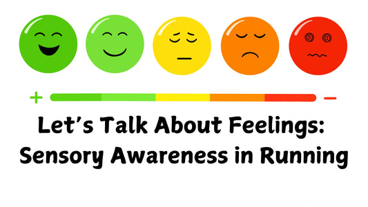 Let’s Talk About Feelings: Sensory Awareness in Running